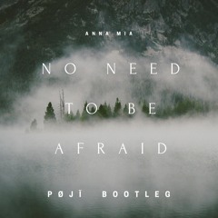 ANNA MIA - no need to be afraid (pøjï bootleg).