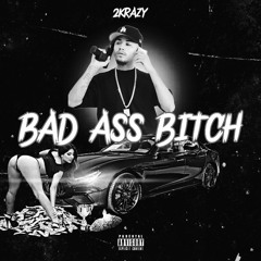 2KRAZY - BAD ASS BITCH