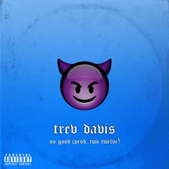 NO GOOD (PROD. TWO TWELVE)