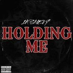 1K Shevy - Holding Me