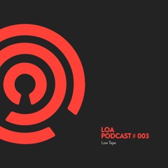 LOA Podcast 003 – Low Tape