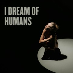 I Dream Of Humans