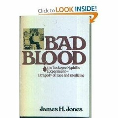 VIEW EBOOK ✅ Bad Blood: The Tuskegee Syphilis Experiment: A Tragedy of Race and Medic