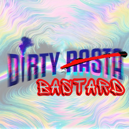DIRTY ( B*STARD ) RASTA