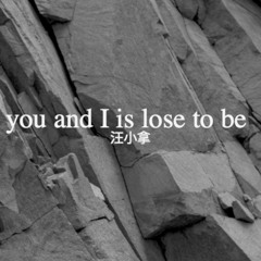 You and I Is Lose to Be