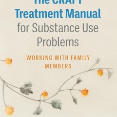 PDF_⚡ The CRAFT Treatment Manual for Substance Use Problems: Working with Family