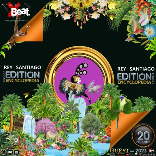 REY SANTIAGO-EDITION 20-XBeat Radio-ENCYCLOPEDIA hosted by Aglaia Rave & Leo Baroso 2023