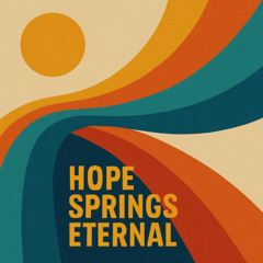 Hope Springs Eternal
