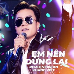 Em Nên Dừng Lại Remix - Thôi Em Đừng Nặng Lòng Anh Ta [ThanhLuanRemix]