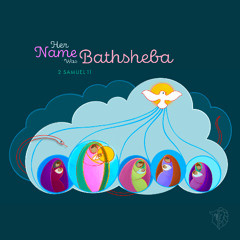Sermon: "Her Name Was Bathsheba" // 2 Samuel 11