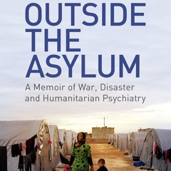 ⚡Read🔥PDF Outside the Asylum: A Memoir of War, Disaster and Humanitarian Psychiatry