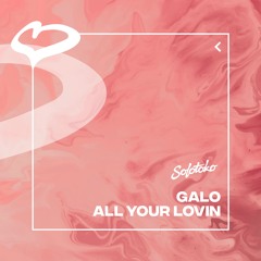 Galo - All Your Lovin
