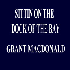 SITTIN ON THE DOCK OF THE BAY