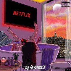 Netflix & Chill (Part 5) - DJ ShowOut