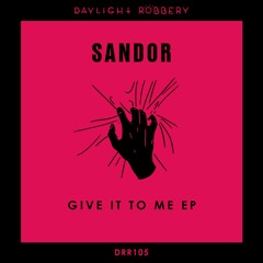 Sandor - Give It To Me (Original Mix)