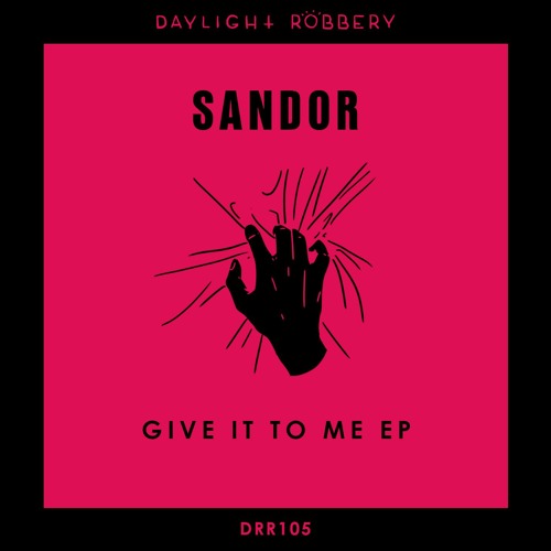 Sandor - Give It To Me (Original Mix)