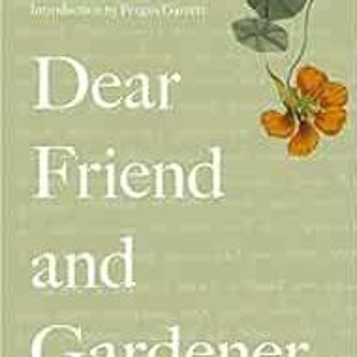 [VIEW] [EPUB KINDLE PDF EBOOK] Dear Friend and Gardener: Letters on Life and Gardening by Beth Chatt