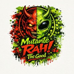 Mutante Rah! The Good
