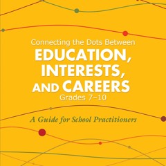 [PDF READ❤️ ONLINE] Connecting the Dots Between Education, Interests, and Careers,