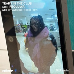 Tears In The Club with Ifeoluwa - 20 Avril 2023