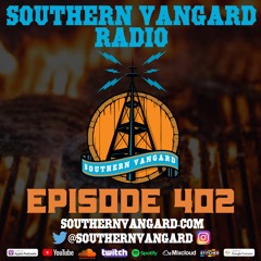 Episode 402 - Southern Vangard Radio