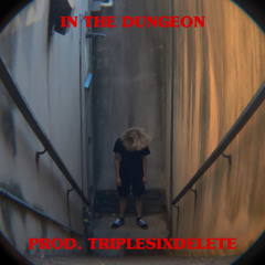 IN THE DUNGEON (PROD. TRIPLESIXDELETE)