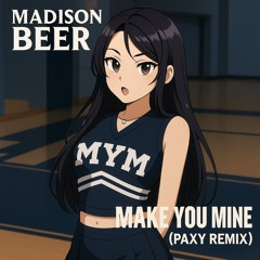 Madison Beer - Make You Mine (PAXY remix) ((FREE DL))