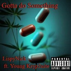 Gotta Do Something ft Young Kryp2nite [Prod. docent]
