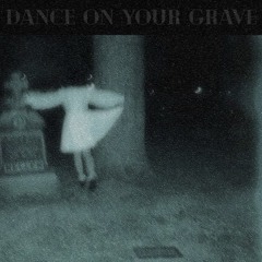 Dance On Your Grave