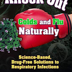 [Get] PDF 🖊️ Knock Out Colds and Flu Naturally: Science-Based, Drug-Free Solutions t