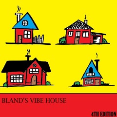 BLAND'S VIBE HOUSE VOL. 4 (ft. fiji)