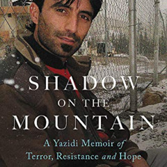 [Read] KINDLE 📪 Shadow on the Mountain: A Yazidi Memoir of Terror, Resistance and Ho