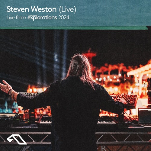 Steven Weston (Live) at Splendor | Anjunadeep Explorations 2024
