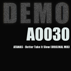 ATANAS-BETTER TAKE IT SLOW(ORIGINAL MIX)