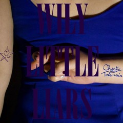 Chanty Très-vain - Wily Little Liars