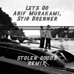 Let's Go - Stig Brenner, Arif Murakami // STOLEN GOODS REMIX