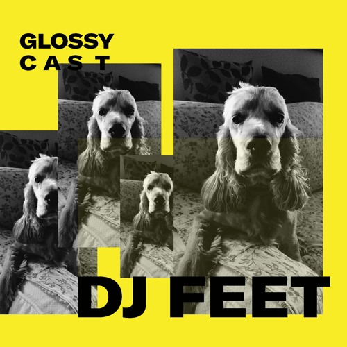 GLOSSYCAST #6 - Dj Feet