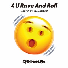 DJ Shimamura - 4 U Rave And Roll (ZIPPY OF THE DEAD Bootleg)