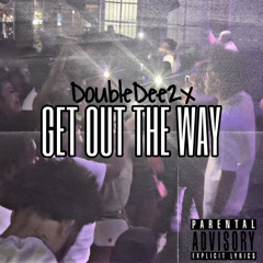 DoubleDee2x- Get Out The Way