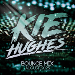 KIE HUGHES - AUGUST 2025 (BOUNCE MIX)