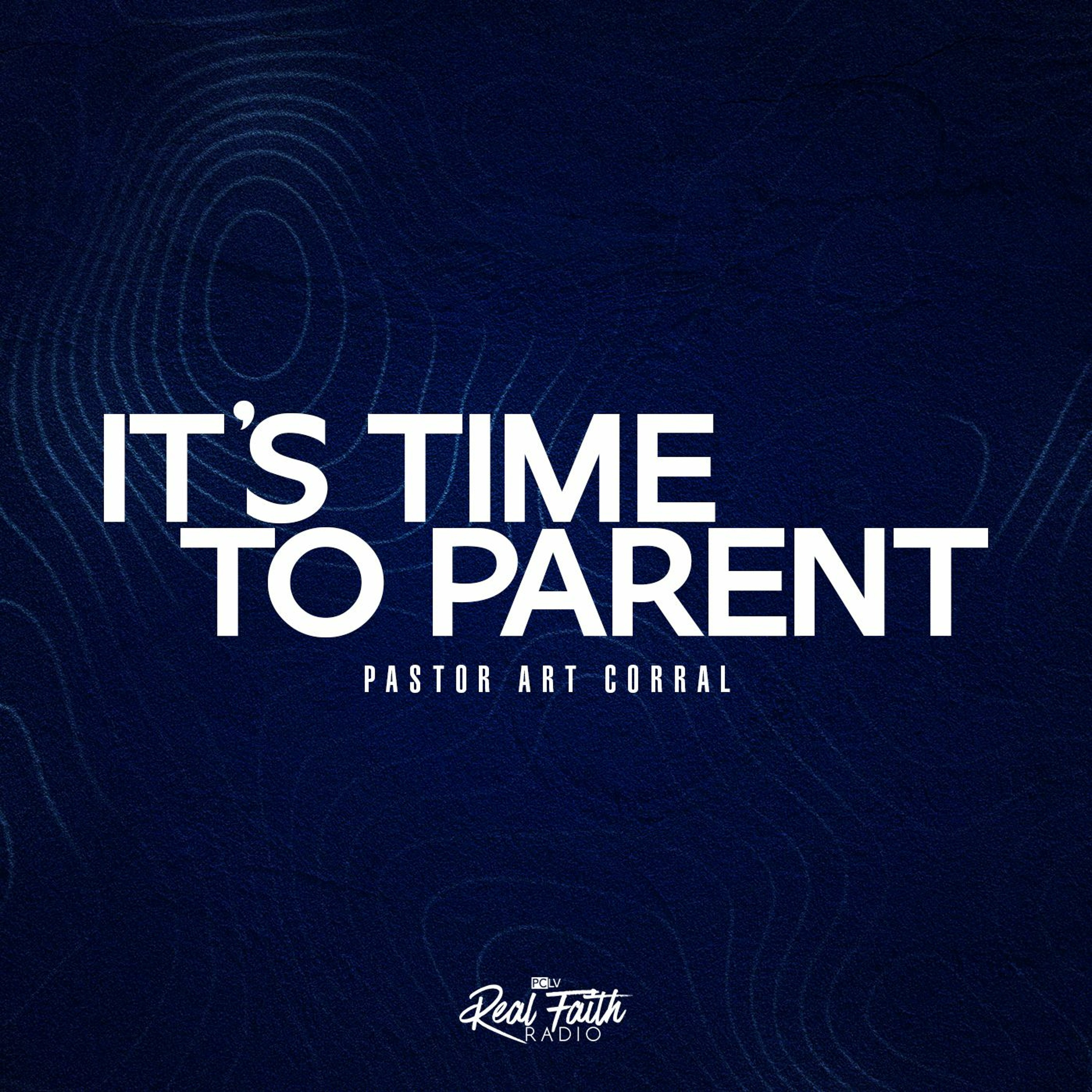"It's Time to Parent," Pastor Art Corral (July 17, 2022) episode artwork