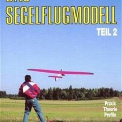 ❤️[PDF]⚡️ Trilogie - Das Segelflugmodell: Das Segelflugmodell. 3 Tle.. Bd.2. Praxis. Theorie. Prof