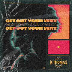 Get Out Your Way (feat. Ahanu)