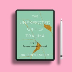 The Unexpected Gift of Trauma: The Path to Posttraumatic Growth. Download for Free [PDF]