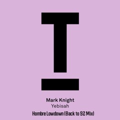 Mark Knight - Yebisah (Hombre Lowdown's Back to 92 Mix)