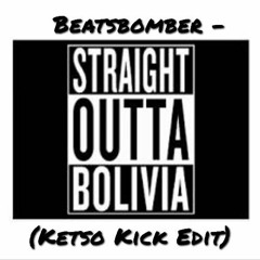 Beatsbomber - Bolivia (Ketso Kick Edit)