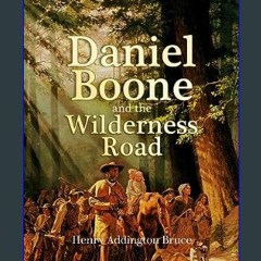 [Read Pdf] 📕 Daniel Boone and the Wilderness Road     Kindle Edition [EBOOK EPUB KIDLE]