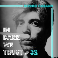 Alvaro Cabana - IN DARK WE TRUST #32