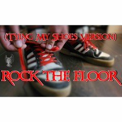 Rock The Floor (Tying My Shoes Version) - Universal Will