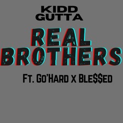 REAL BROTHERS Ft.  GO'HARD x  BLE$$ED
